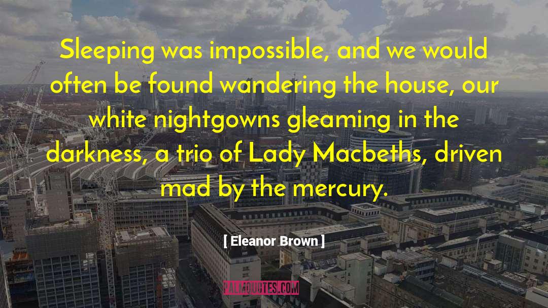 Eleanor Brown Quotes: Sleeping was impossible, and we