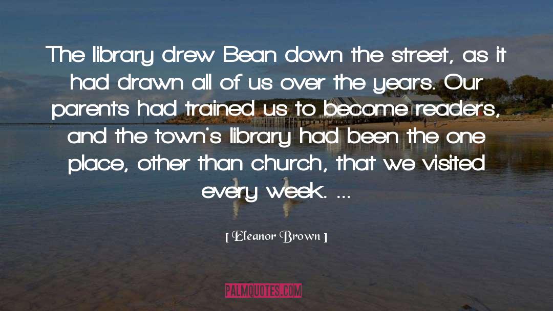 Eleanor Brown Quotes: The library drew Bean down