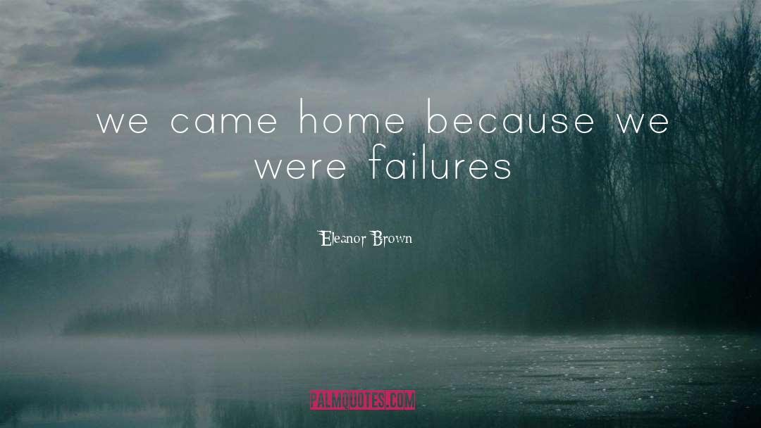 Eleanor Brown Quotes: we came home because we