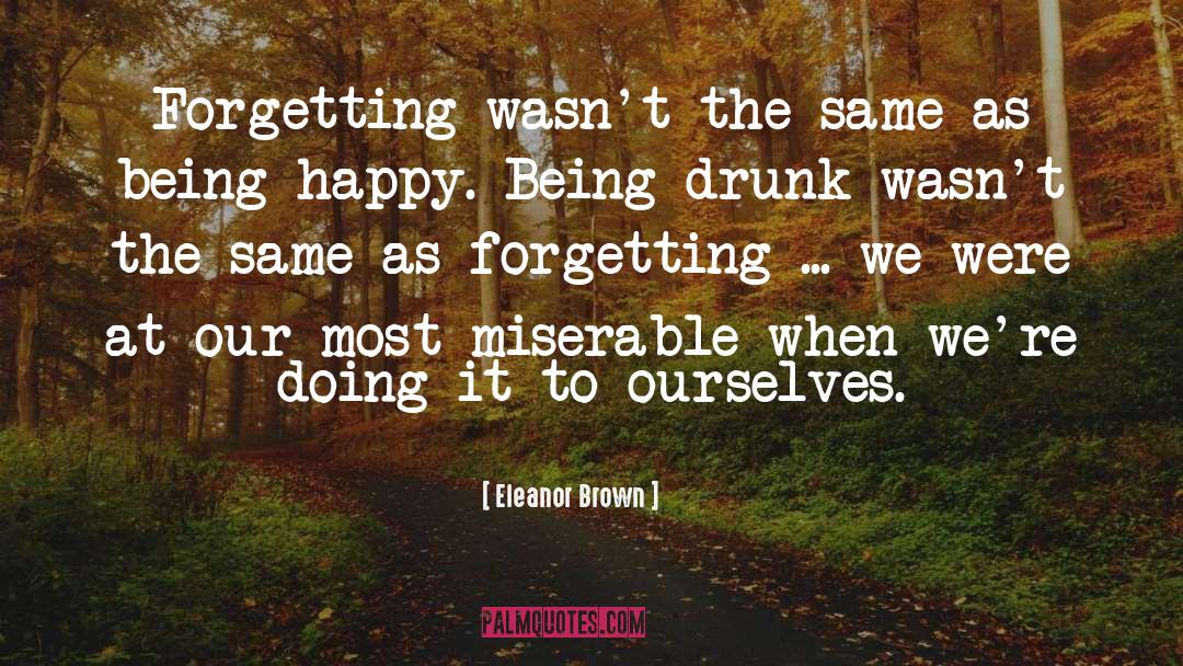 Eleanor Brown Quotes: Forgetting wasn't the same as