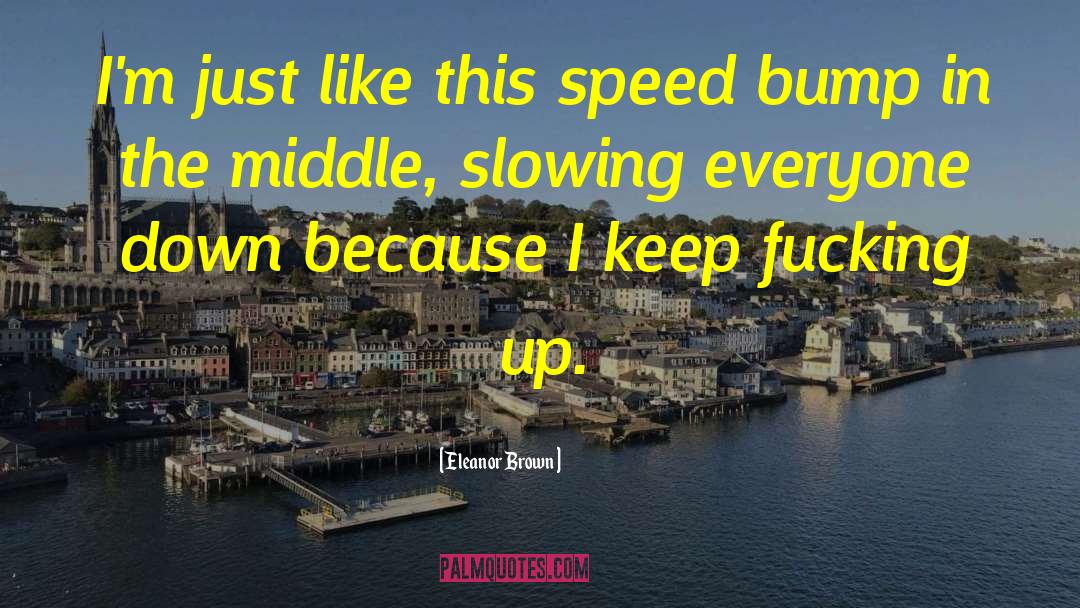 Eleanor Brown Quotes: I'm just like this speed