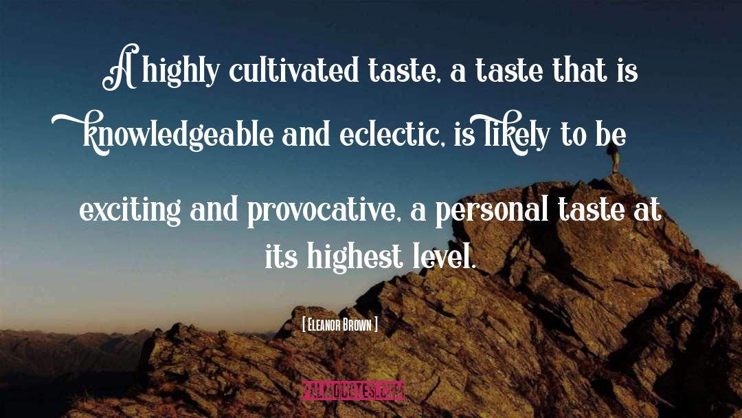 Eleanor Brown Quotes: A highly cultivated taste, a