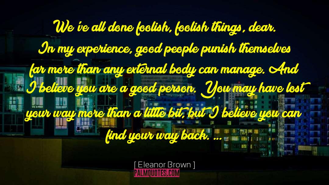 Eleanor Brown Quotes: We've all done foolish, foolish