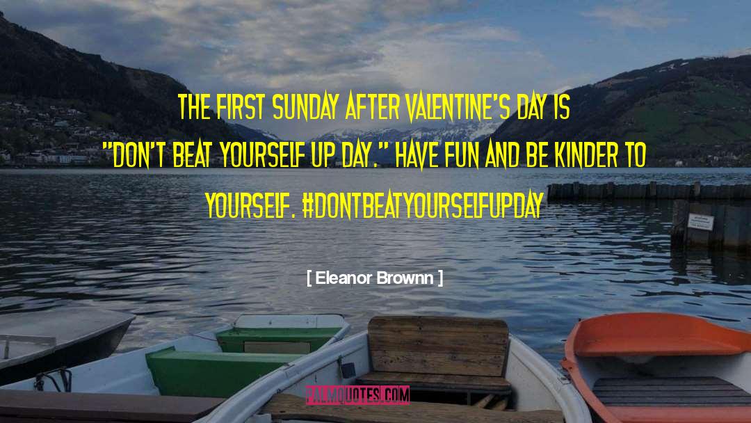 Eleanor Brownn Quotes: The first Sunday after Valentine's