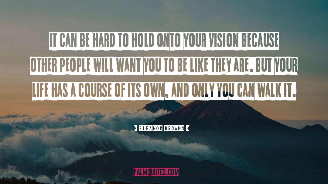 Eleanor Brownn Quotes: It can be hard to