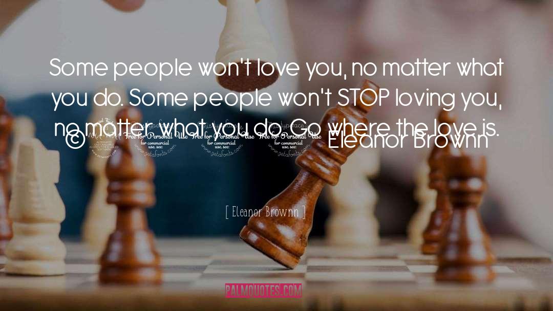 Eleanor Brownn Quotes: Some people won't love you,
