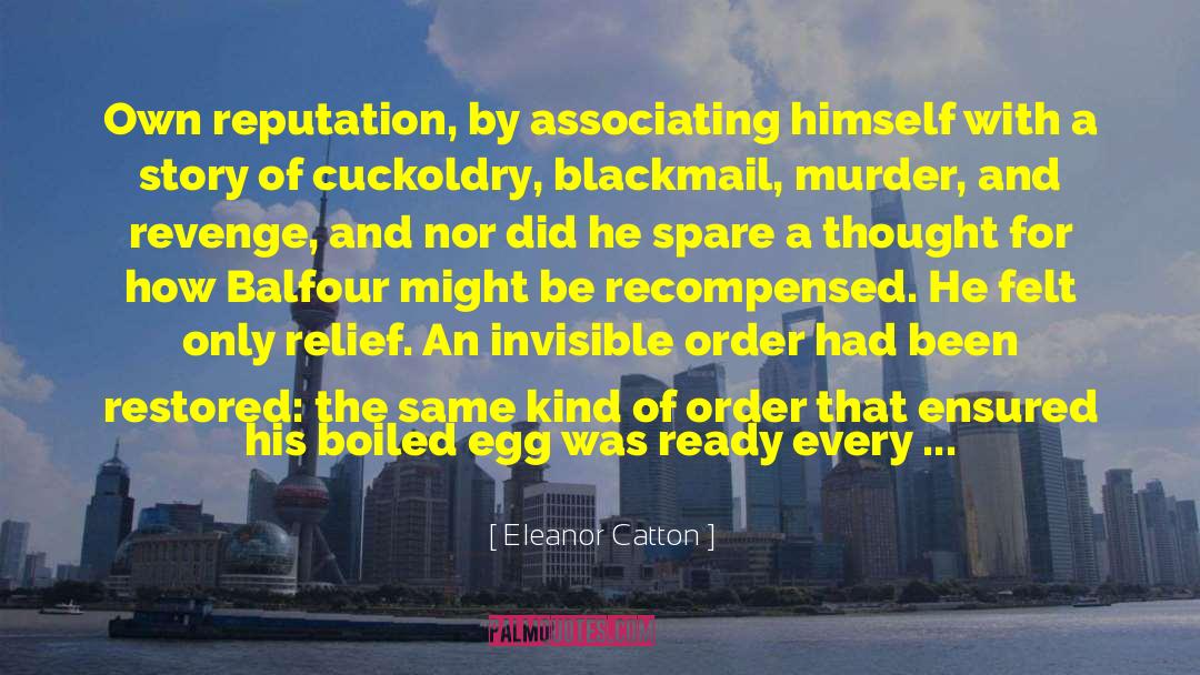 Eleanor Catton Quotes: Own reputation, by associating himself