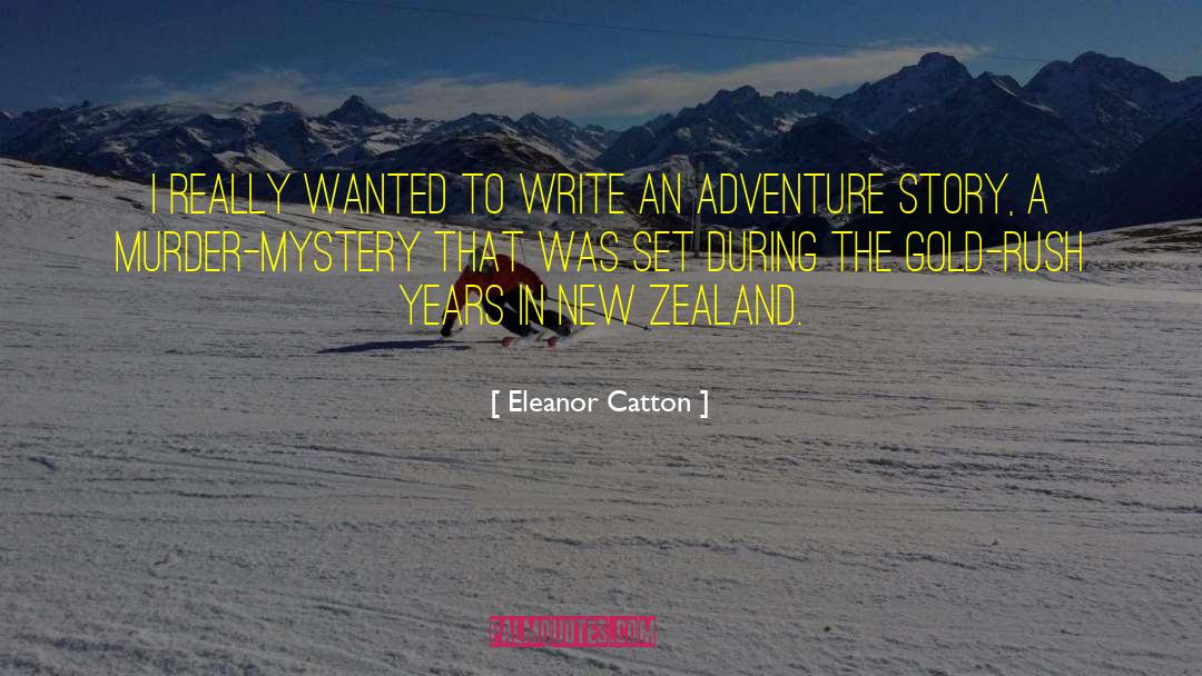 Eleanor Catton Quotes: I really wanted to write