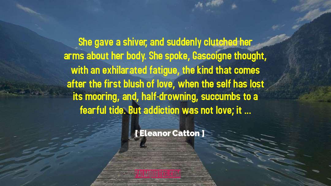 Eleanor Catton Quotes: She gave a shiver, and