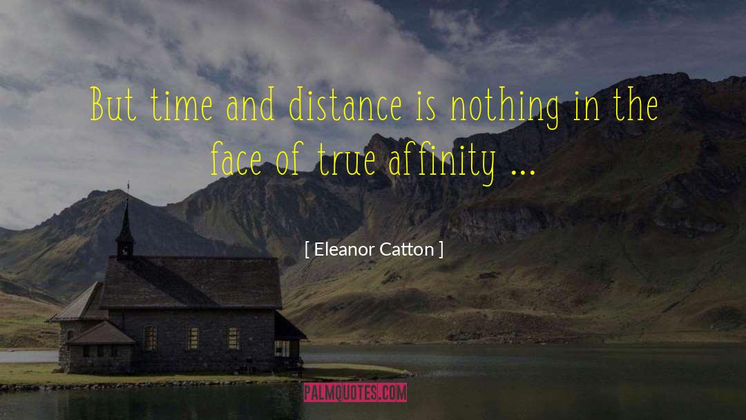 Eleanor Catton Quotes: But time and distance is