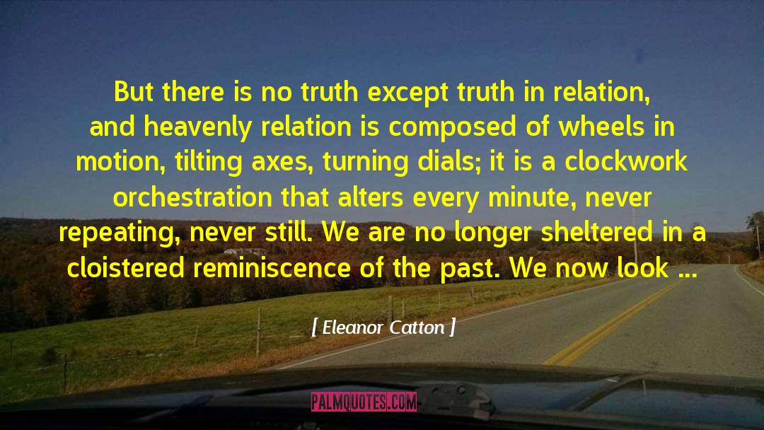 Eleanor Catton Quotes: But there is no truth