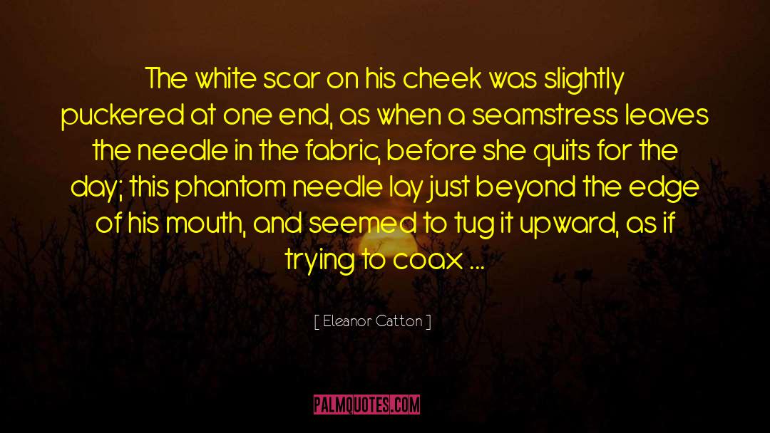 Eleanor Catton Quotes: The white scar on his