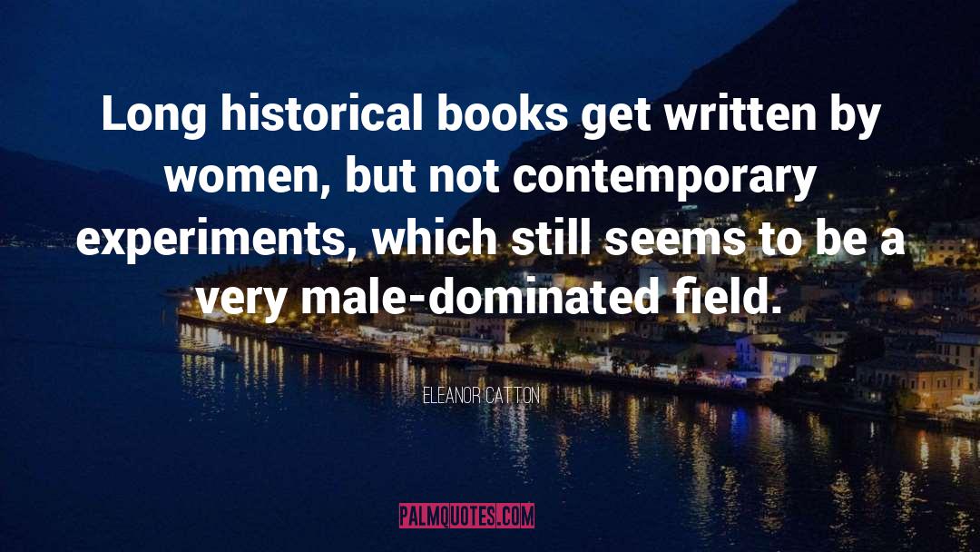 Eleanor Catton Quotes: Long historical books get written