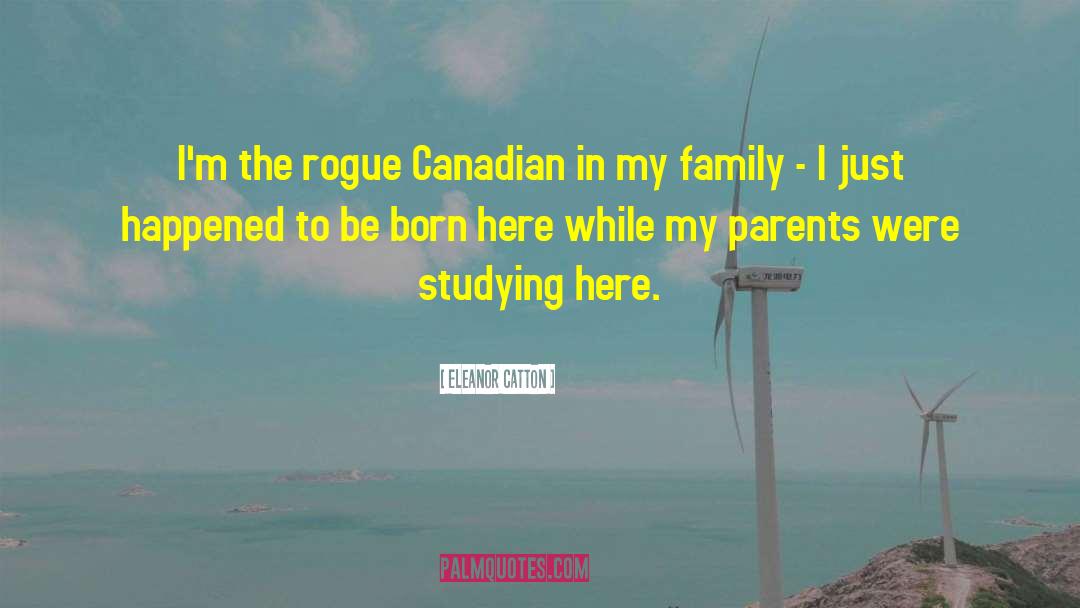 Eleanor Catton Quotes: I'm the rogue Canadian in