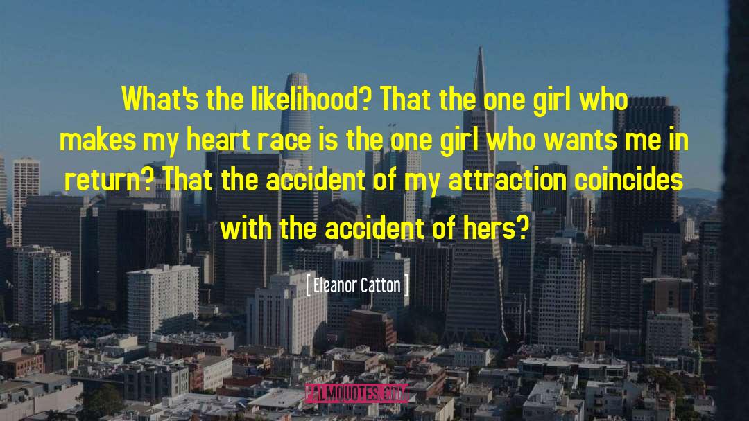 Eleanor Catton Quotes: What's the likelihood? That the