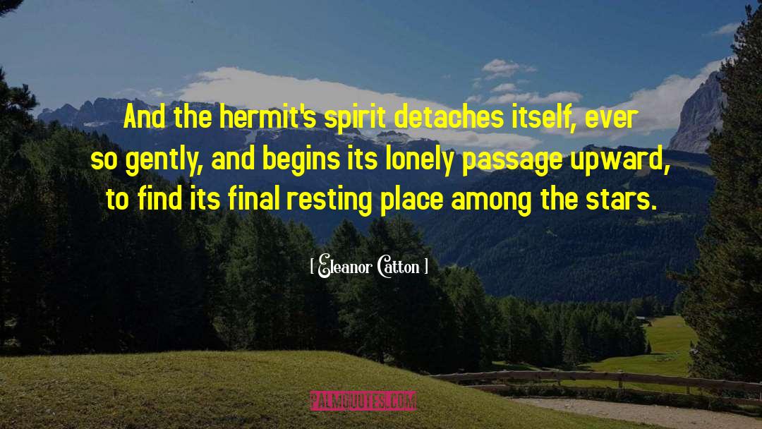 Eleanor Catton Quotes: And the hermit's spirit detaches