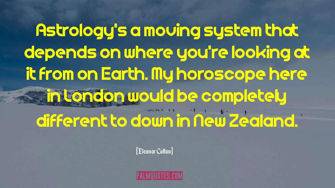 Eleanor Catton Quotes: Astrology's a moving system that