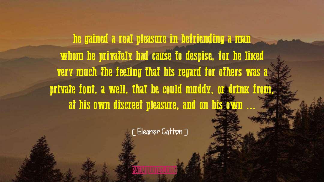 Eleanor Catton Quotes: he gained a real pleasure