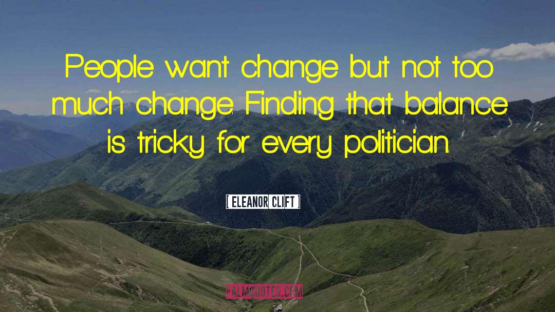 Eleanor Clift Quotes: People want change but not