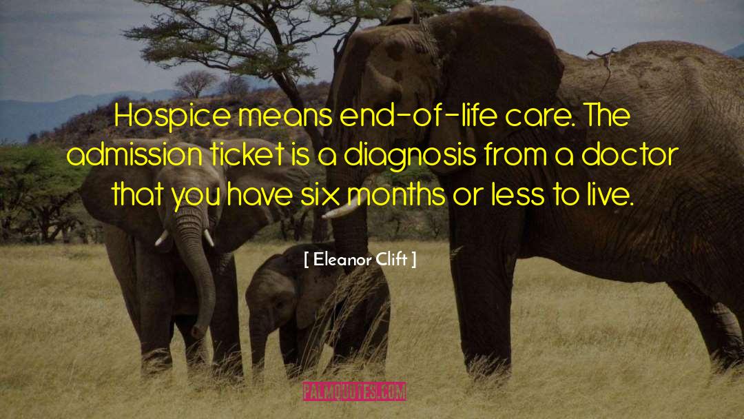 Eleanor Clift Quotes: Hospice means end-of-life care. The