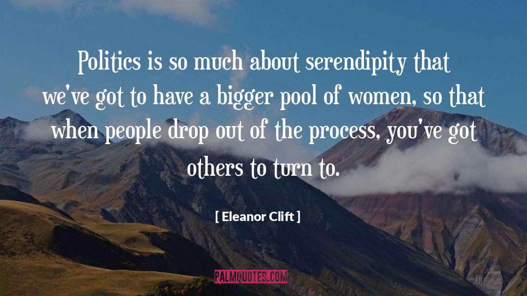 Eleanor Clift Quotes: Politics is so much about