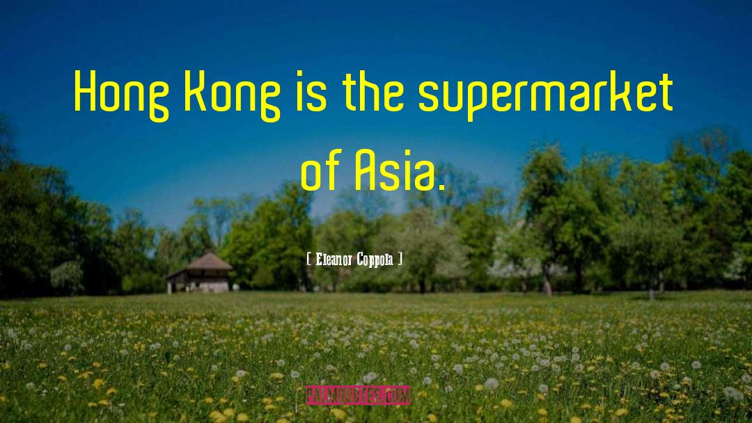 Eleanor Coppola Quotes: Hong Kong is the supermarket