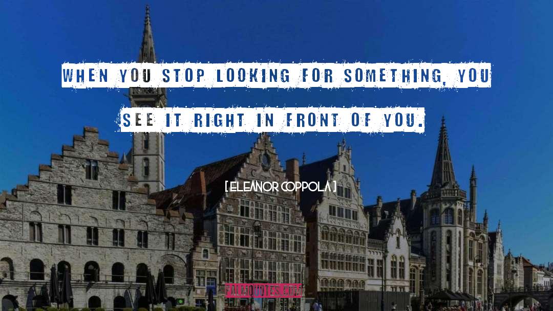 Eleanor Coppola Quotes: When you stop looking for