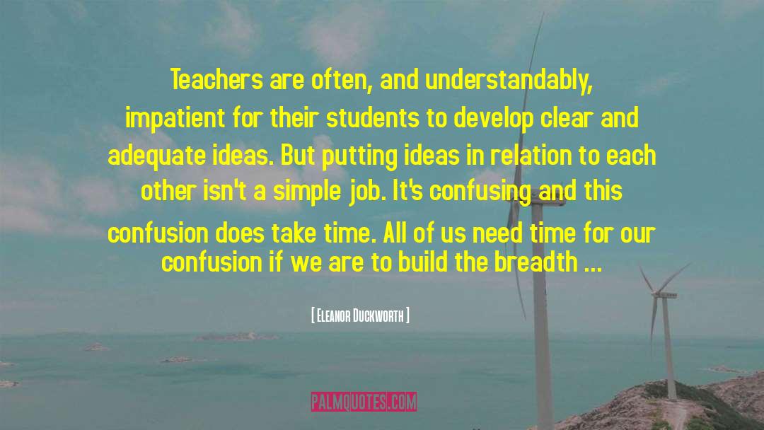 Eleanor Duckworth Quotes: Teachers are often, and understandably,