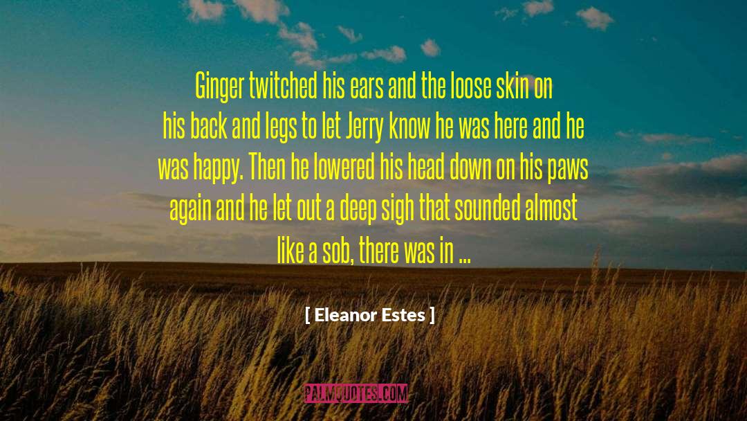 Eleanor Estes Quotes: Ginger twitched his ears and