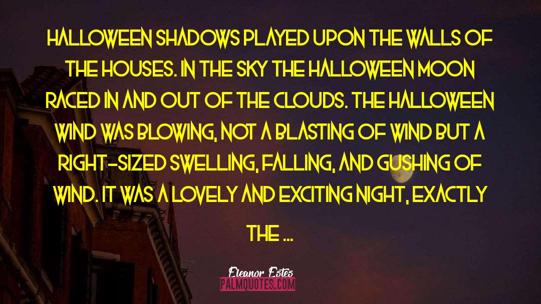 Eleanor Estes Quotes: Halloween shadows played upon the