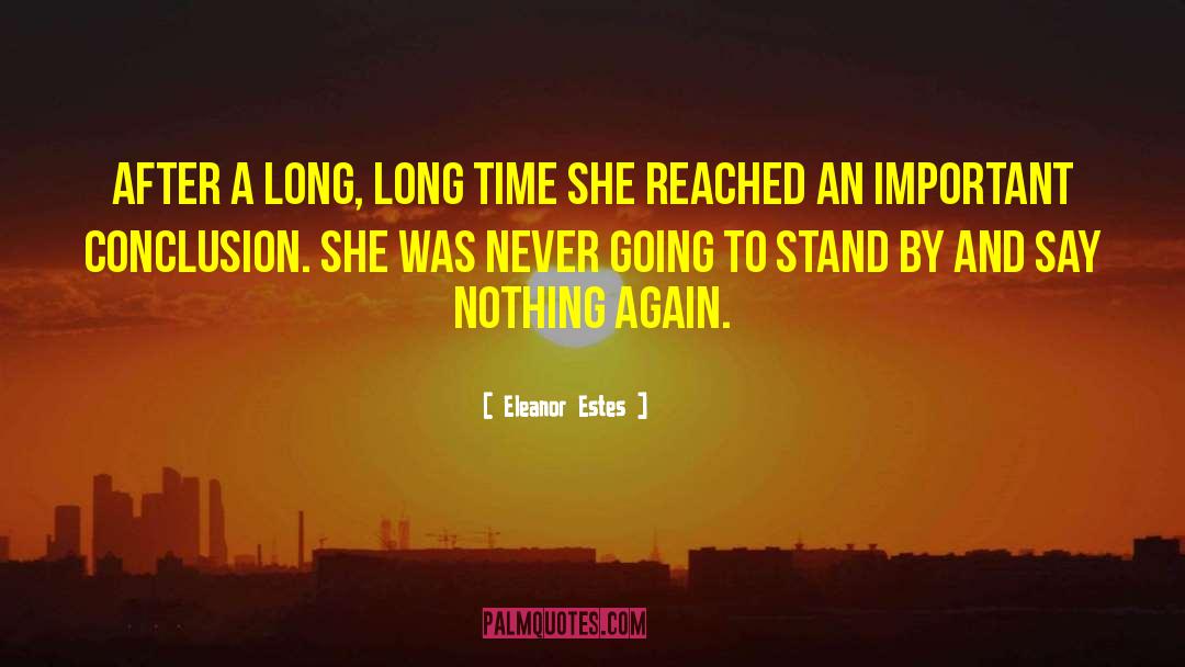 Eleanor Estes Quotes: After a long, long time