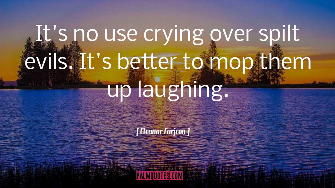 Eleanor Farjeon Quotes: It's no use crying over