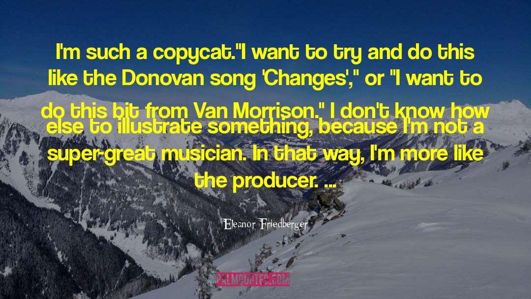Eleanor Friedberger Quotes: I'm such a copycat.