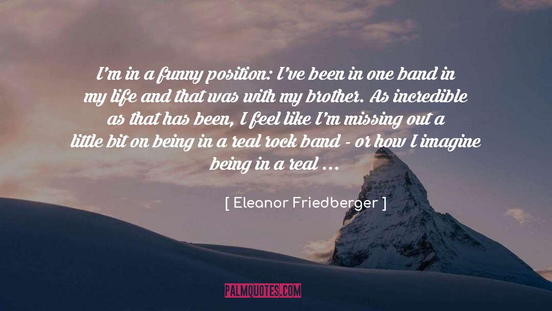 Eleanor Friedberger Quotes: I'm in a funny position: