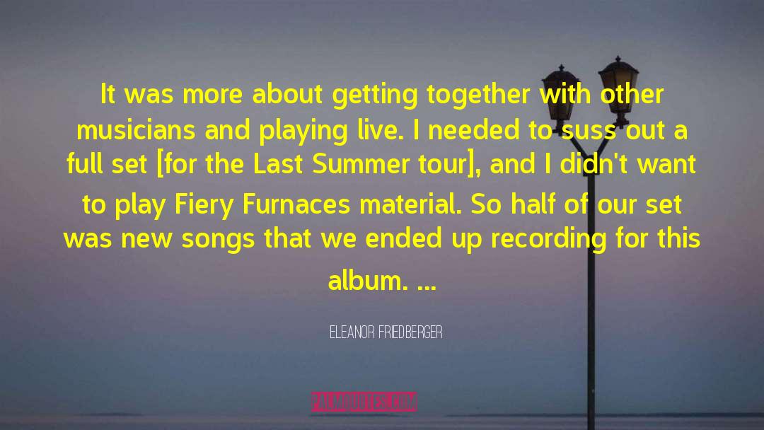 Eleanor Friedberger Quotes: It was more about getting