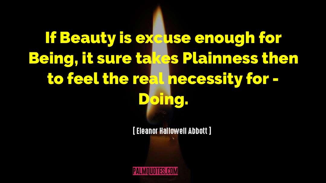 Eleanor Hallowell Abbott Quotes: If Beauty is excuse enough