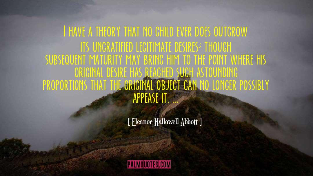 Eleanor Hallowell Abbott Quotes: I have a theory that