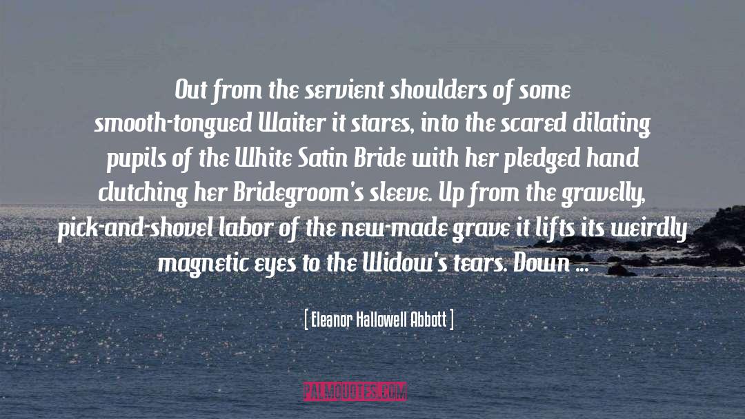 Eleanor Hallowell Abbott Quotes: Out from the servient shoulders