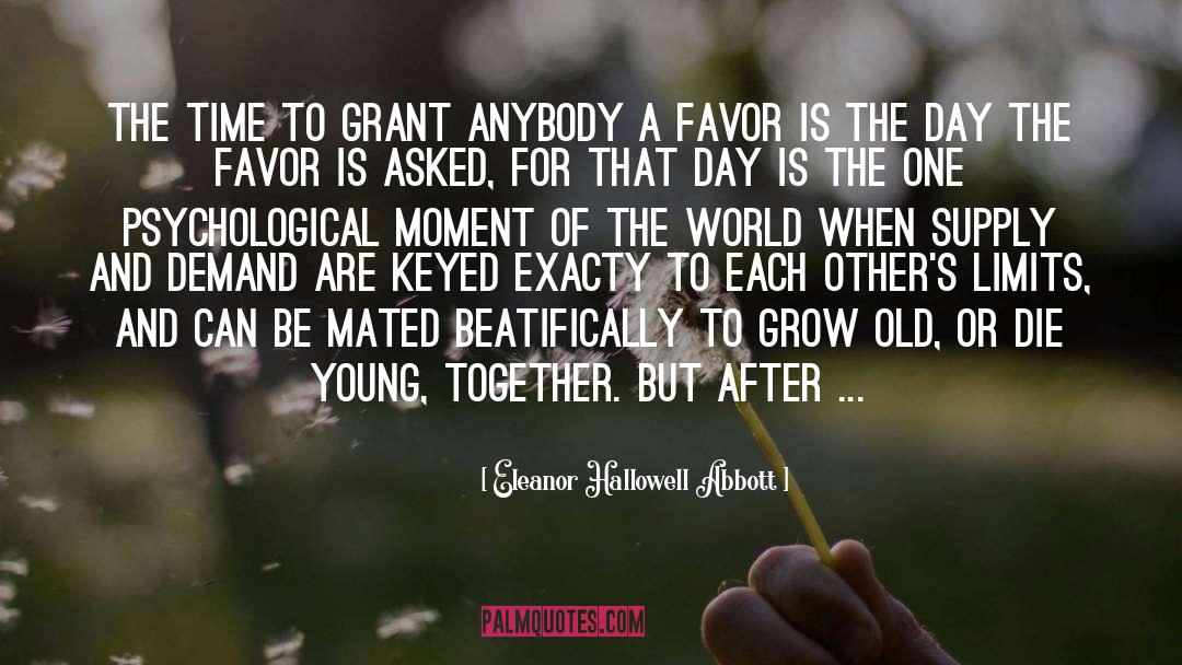 Eleanor Hallowell Abbott Quotes: The time to grant anybody