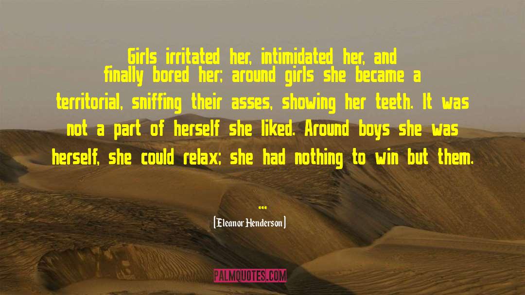 Eleanor Henderson Quotes: Girls irritated her, intimidated her,