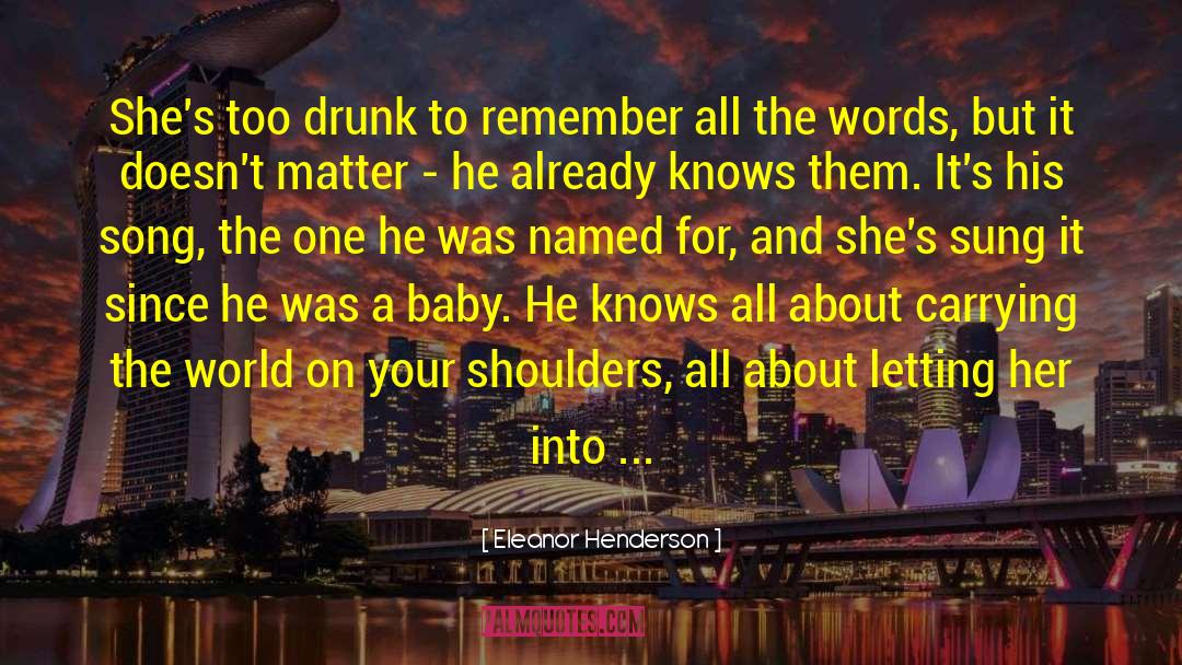 Eleanor Henderson Quotes: She's too drunk to remember