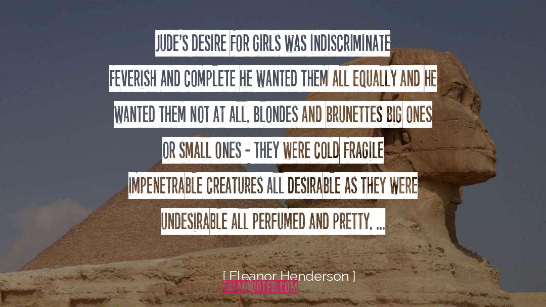 Eleanor Henderson Quotes: Jude's desire for girls was