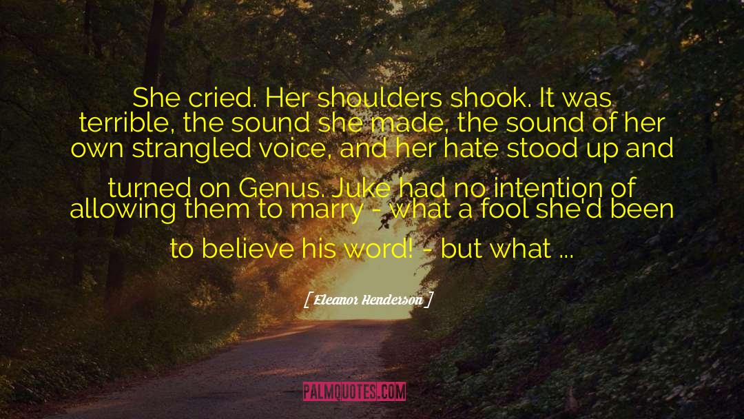 Eleanor Henderson Quotes: She cried. Her shoulders shook.