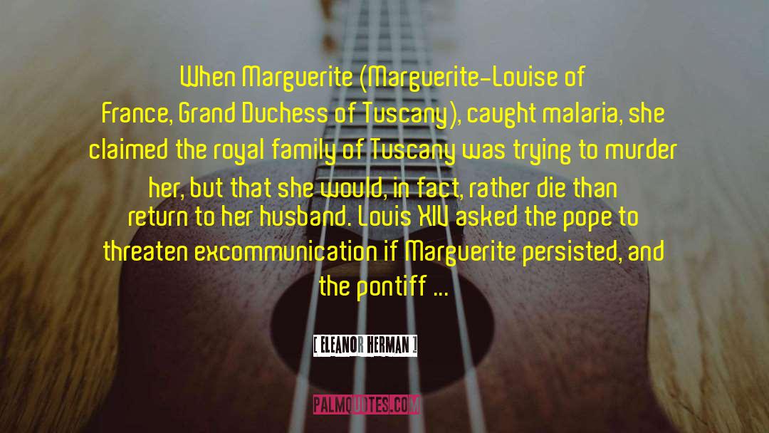 Eleanor Herman Quotes: When Marguerite (Marguerite-Louise of France,