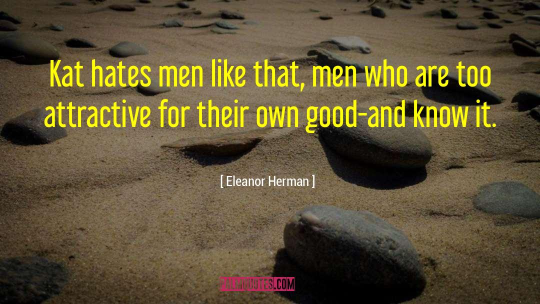 Eleanor Herman Quotes: Kat hates men like that,