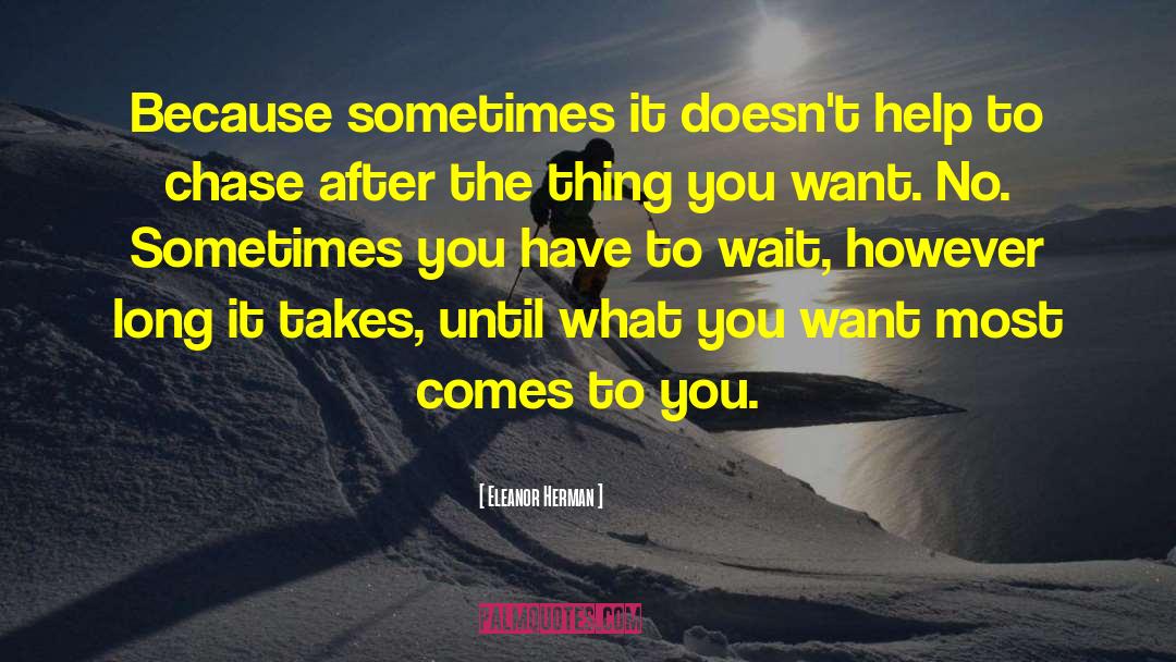 Eleanor Herman Quotes: Because sometimes it doesn't help