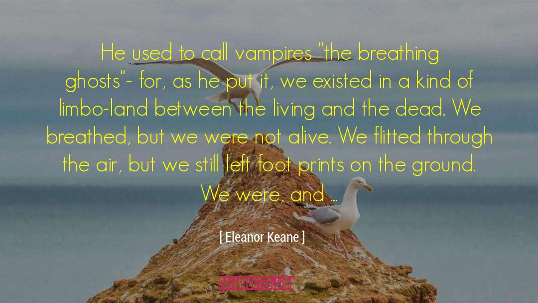 Eleanor Keane Quotes: He used to call vampires