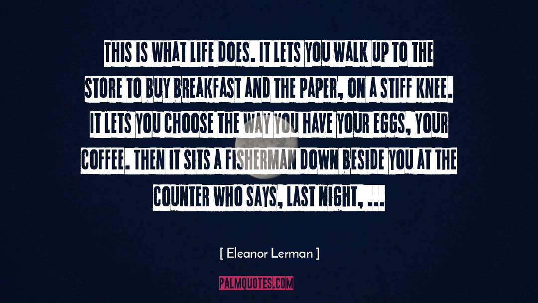 Eleanor Lerman Quotes: This is what life does.