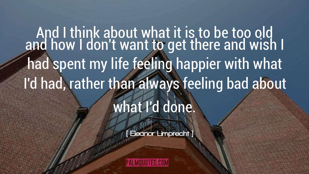 Eleanor Limprecht Quotes: And I think about what