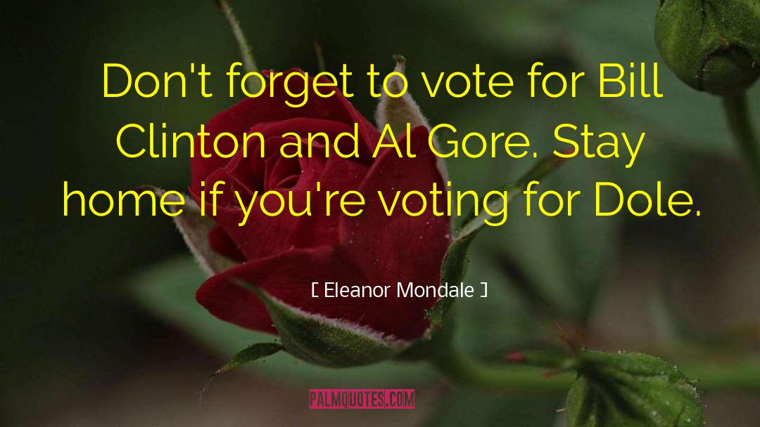 Eleanor Mondale Quotes: Don't forget to vote for